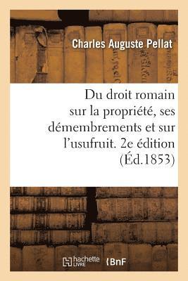 Charles Auguste Pellat, PELLAT-C - Sur La Propriété Et Ses Principaux Démembrements Et Particulièrement Sur l'Usufruit. 2e Édition, Häftad