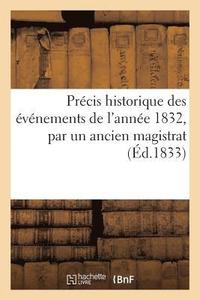 bokomslag Precis Historique Des Evenements de l'Annee 1832, Par Un Ancien Magistrat