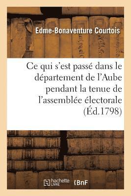 Edme-Bonaventure Courtois - CE Qui s'Est Passé Dans Le Département de l'Aube, Pendant La Tenue de l'Assemblée Électorale, Häftad