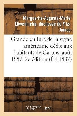 Grande Culture de la Vigne Americaine, Abrege Dedie Aux Habitants de Garons. Aout 1887. 2e Edition 1