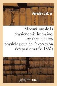 bokomslag Mcanisme de la Physionomie Humaine Ou Analyse lectro-Physiologique de l'Expression Des Passions