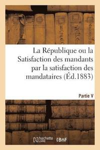 bokomslag La Rpublique Ou La Satisfaction Des Mandants Par La Satisfaction Des Mandataires