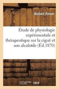 bokomslag Etude de Physiologie Experimentale Et Therapeutique Sur La Cigue Et Son Alcaloide