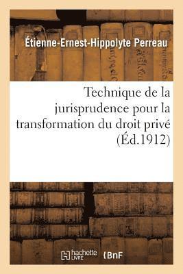 Étienne-Ernest-Hippolyte Perreau, PERREAU-E-E-H - Technique de la Jurisprudence Pour La Transformation Du Droit Privé, Häftad