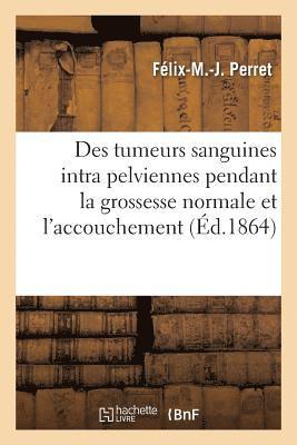 bokomslag Des Tumeurs Sanguines Intra Pelviennes Pendant La Grossesse Normale Et l'Accouchement