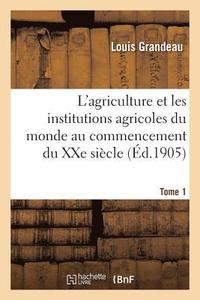bokomslag L'Agriculture Et Les Institutions Agricoles Du Monde Au Commencement Du Xxe Sicle