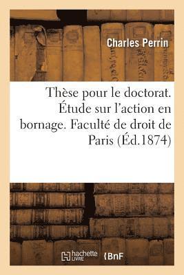 bokomslag Thse Pour Le Doctorat. tude Sur l'Action En Bornage. Facult de Droit de Paris