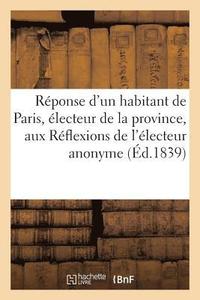 bokomslag Rponse d'Un Habitant de Paris, lecteur de la Province, Aux Rflexions de l'lecteur Anonyme