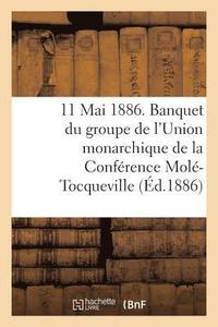 bokomslag 11 Mai 1886. Banquet Du Groupe de l'Union Monarchique de la Conference Mole-Tocqueville