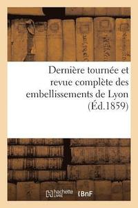 bokomslag Derniere Tournee Et Revue Complete Des Embellissements de Lyon, Par Le Vrai Canut Croix-Roussien
