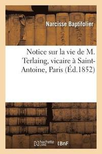 bokomslag Notice Sur La Vie de M. Terlaing, Vicaire A Saint-Antoine, Paris