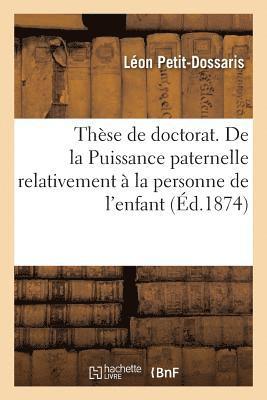 bokomslag These Pour Le Doctorat. de la Puissance Paternelle Relativement A La Personne de l'Enfant