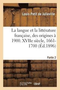 bokomslag Histoire de la Langue Et de la Littrature Franaise, Des Origines  1900. Xviie Sicle, 1661-1700