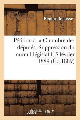 bokomslag Ptition  La Chambre Des Dputs. Suppression Du Cumul Lgislatif, 5 Fvrier 1889
