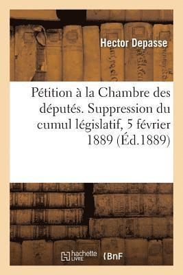 Hector Depasse, DEPASSE-H - Pétition À La Chambre Des Députés. Suppression Du Cumul Législatif, 5 Février 1889, Häftad