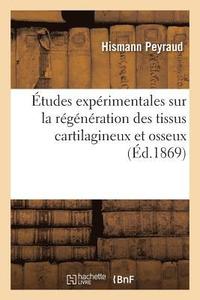 bokomslag Etudes Experimentales Sur La Regeneration Des Tissus Cartilagineux Et Osseux