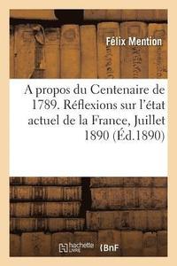 bokomslag A Propos Du Centenaire de 1789. Rflexions Sur l'tat Actuel de la France, Juillet 1890