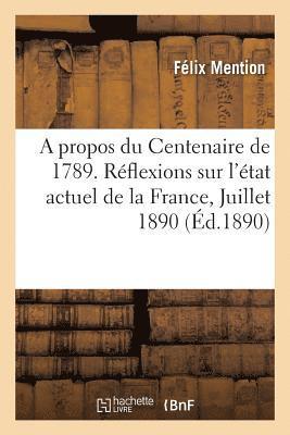 A Propos Du Centenaire de 1789. Rflexions Sur l'tat Actuel de la France, Juillet 1890 1