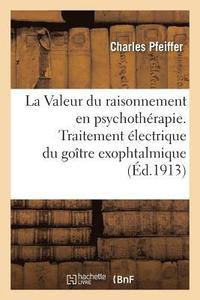 bokomslag La Valeur Du Raisonnement En Psychothrapie. Traitement lectrique Du Gotre Exophtalmique