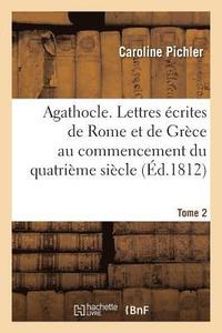 bokomslag Agathocle, Ou Lettres crites de Rome Et de Grce Au Commencement Du Quatrime Sicle