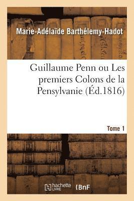 Guillaume Penn Ou Les Premiers Colons de la Pensylvanie 1
