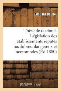 bokomslag These de Doctorat. Legislation Des Etablissements Reputes Insalubres, Dangereux Et Incommodes