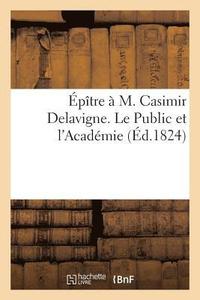 bokomslag Epitre A M. Casimir Delavigne. Le Public Et l'Academie