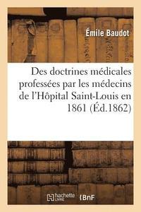 bokomslag Des Doctrines Medicales Professees Par Les Medecins de l'Hopital Saint-Louis En 1861