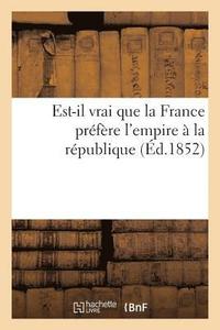 bokomslag Est-Il Vrai Que La France Prfre l'Empire  La Rpublique