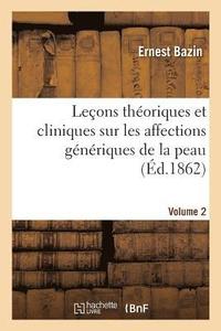 bokomslag Lecons Theoriques Et Cliniques Sur Les Affections Generiques de la Peau, Professees