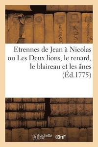 bokomslag Etrennes de Jean A Nicolas Ou Les Deux Lions, Le Renard, Le Blaireau Et Les Anes