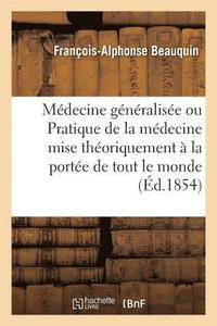 bokomslag Mdecine Gnralise, Ou Pratique de la Mdecine Mise Thoriquement  La Porte de Tout Le Monde