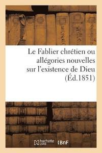 bokomslag Le Fablier Chrtien Ou Allgories Nouvelles Sur l'Existence de Dieu