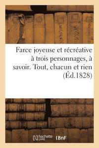 bokomslag Farce Joyeuse Et Recreative A Trois Personnages, A Savoir. Tout, Chacun Et Rien