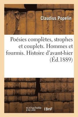 Poesies Completes, Strophes Et Couplets. Hommes Et Fourmis. Histoire d'Avant-Hier 1