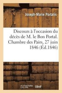 bokomslag Discours  l'Occasion Du Dcs de M. Le Bon Portal. Chambre Des Pairs, 27 Juin 1846