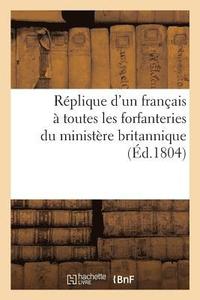 bokomslag Replique d'Un Francais A Toutes Les Forfanteries Du Ministere Britannique