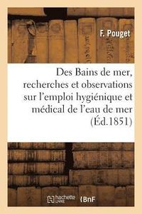 bokomslag Des Bains de Mer, Recherches Et Observations Sur l'Emploi Hygienique Et Medical de l'Eau de Mer