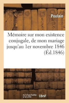 bokomslag Sur Mon Existence Conjugale, Depuis l'Époque de Mon Mariage Jusqu'à Ce Jour 1er Novembre 1846