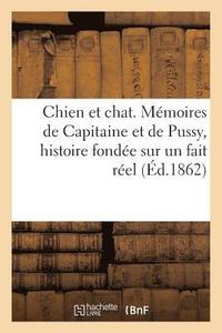 bokomslag Chien Et Chat, Memoires de Capitaine Et de Pussy, Histoire Fondee Sur Un Fait Reel