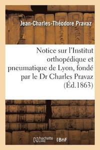 bokomslag Notice Sur l'Institut Orthopedique Et Pneumatique de Lyon, Fonde Par Le Dr Charles Pravaz
