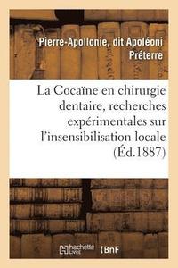 bokomslag La Cocaine En Chirurgie Dentaire, Recherches Experimentales Sur l'Insensibilisation Locale
