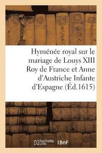 bokomslag L'Hyménée Royal Sur Le Mariage de Louys XIII Très-Chrestien Roy de France Et de Navarre