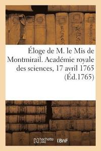 bokomslag Éloge de M. Le MIS de Montmirail. Académie Royale Des Sciences, 17 Avril 1765