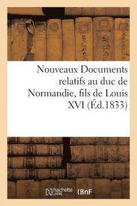 bokomslag Nouveaux Documents Relatifs Au Duc de Normandie, Fils de Louis XVI