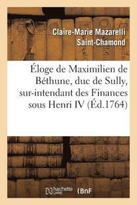 bokomslag Eloge de Maximilien de Bethune, Duc de Sully, Sur-Intendant Des Finances Sous Henri IV
