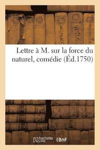 bokomslag Lettre  M. Sur La Force Du Naturel, Comdie de M. Mricault Destouches