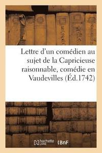 bokomslag Lettre d'Un Comedien de Mnigout Au Sujet de la Capricieuse Raisonnable, Comedie En Vaudevilles