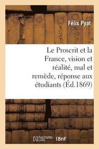 bokomslag Le Proscrit Et La France, Vision Et Ralit, Mal Et Remde, Rponse Aux tudiants