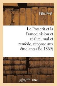 bokomslag Le Proscrit Et La France, Vision Et Realite, Mal Et Remede, Reponse Aux Etudiants